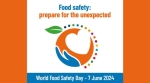 World Food Safety Day 2024 Urges Everyone to “Prepare for the Unexpected” - Ngày An toàn Thực phẩm thế giới 2024